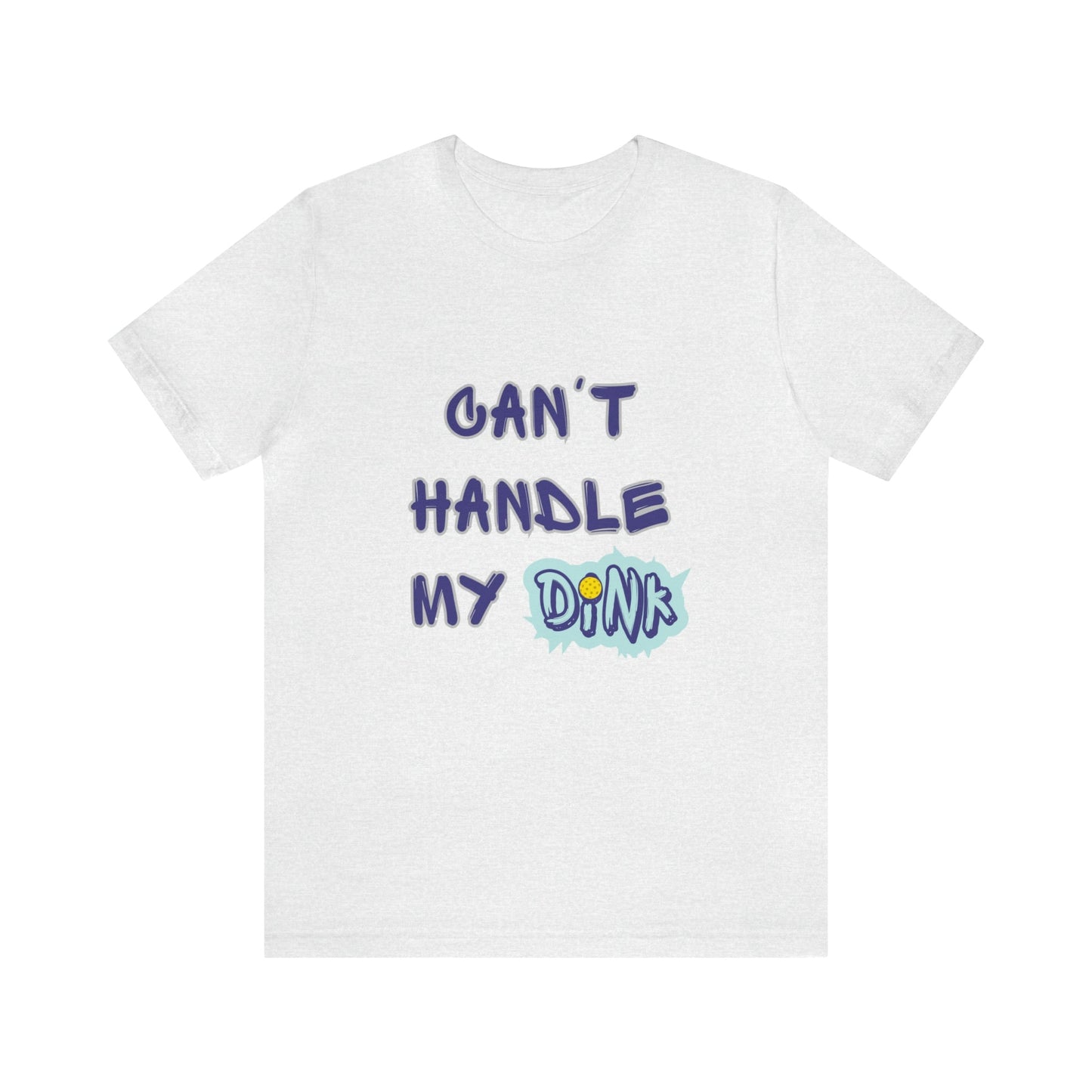 'Can't Handle My Dink' Pickleball T-Shirt