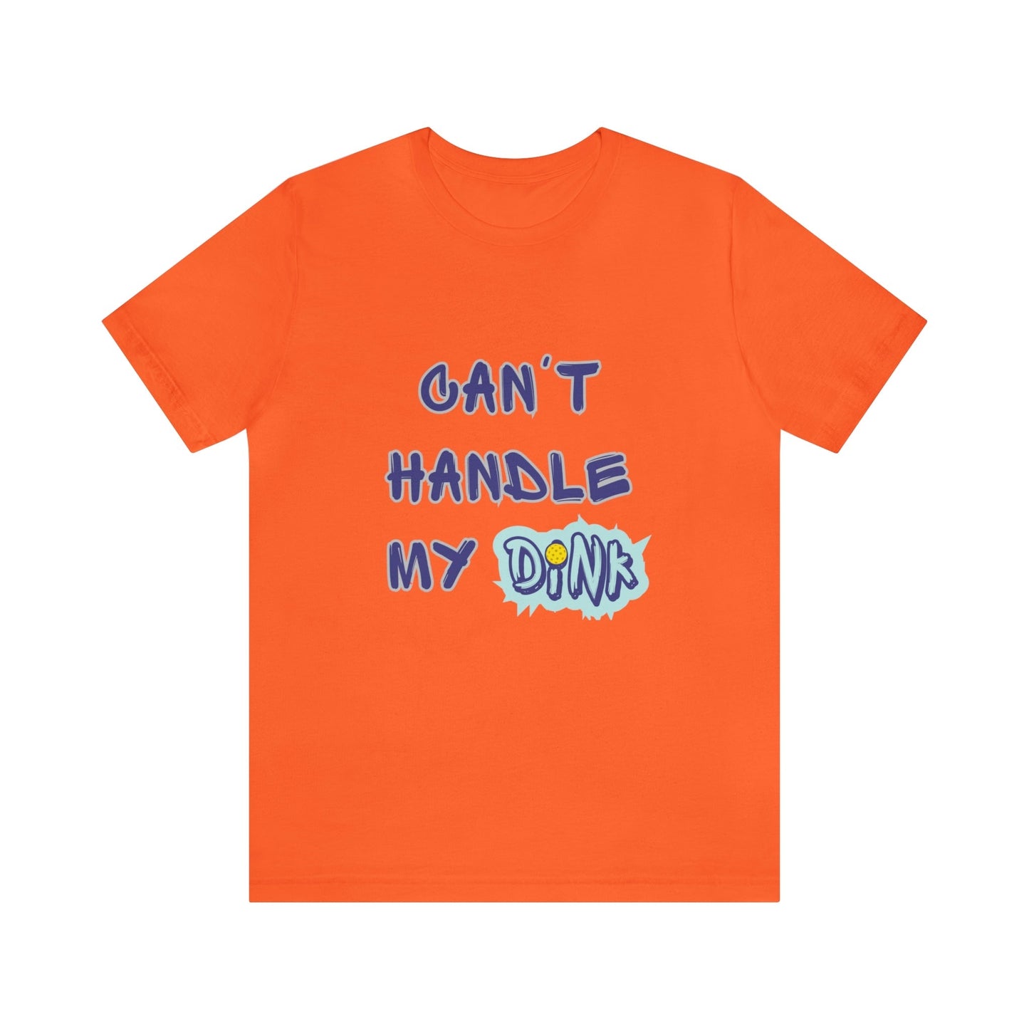 'Can't Handle My Dink' Pickleball T-Shirt