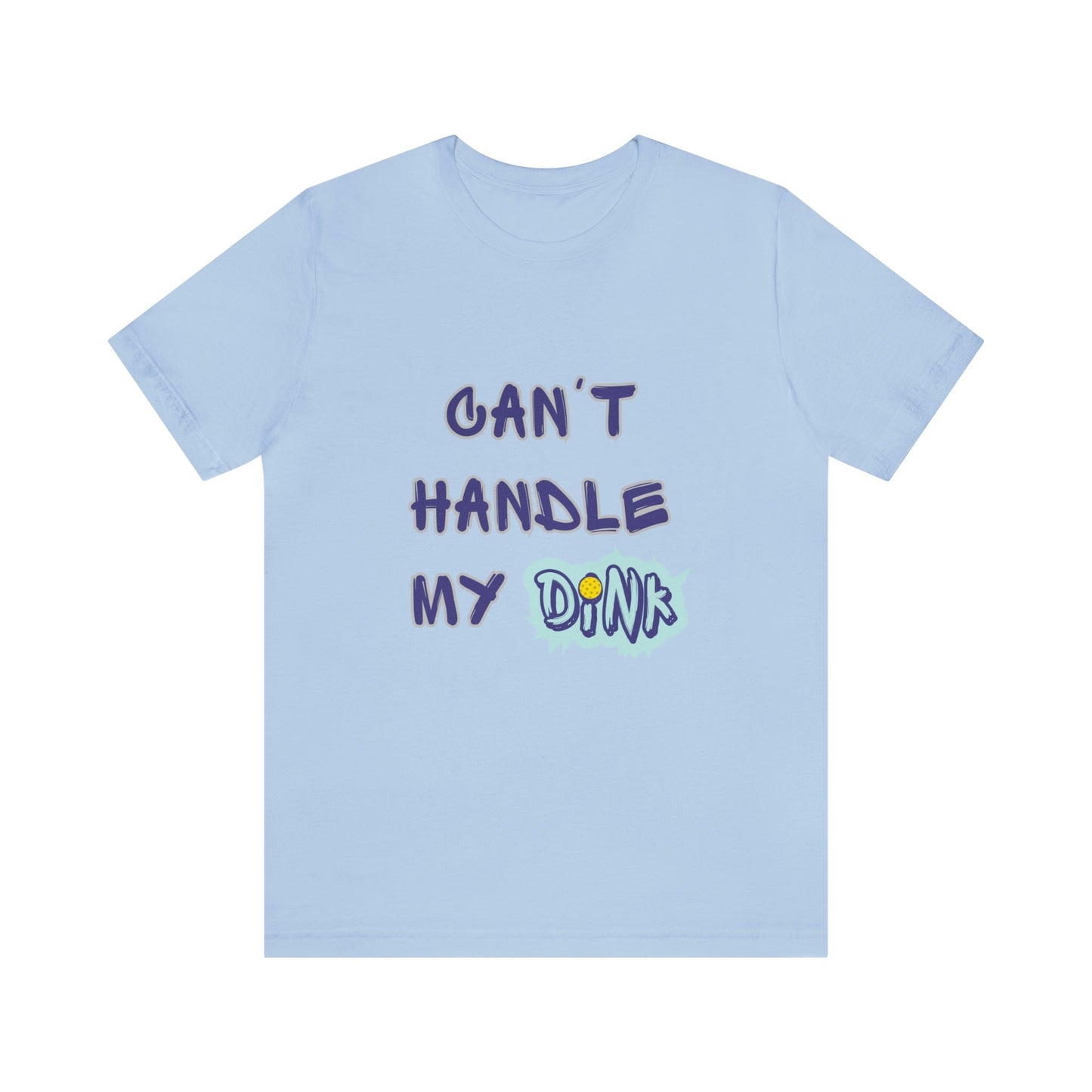 'Can't Handle My Dink' Pickleball T-Shirt